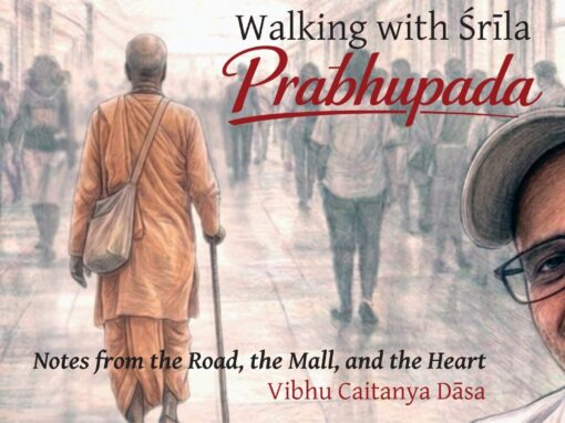 Walking with Srila Prabhupada | Vibhu Caitanya