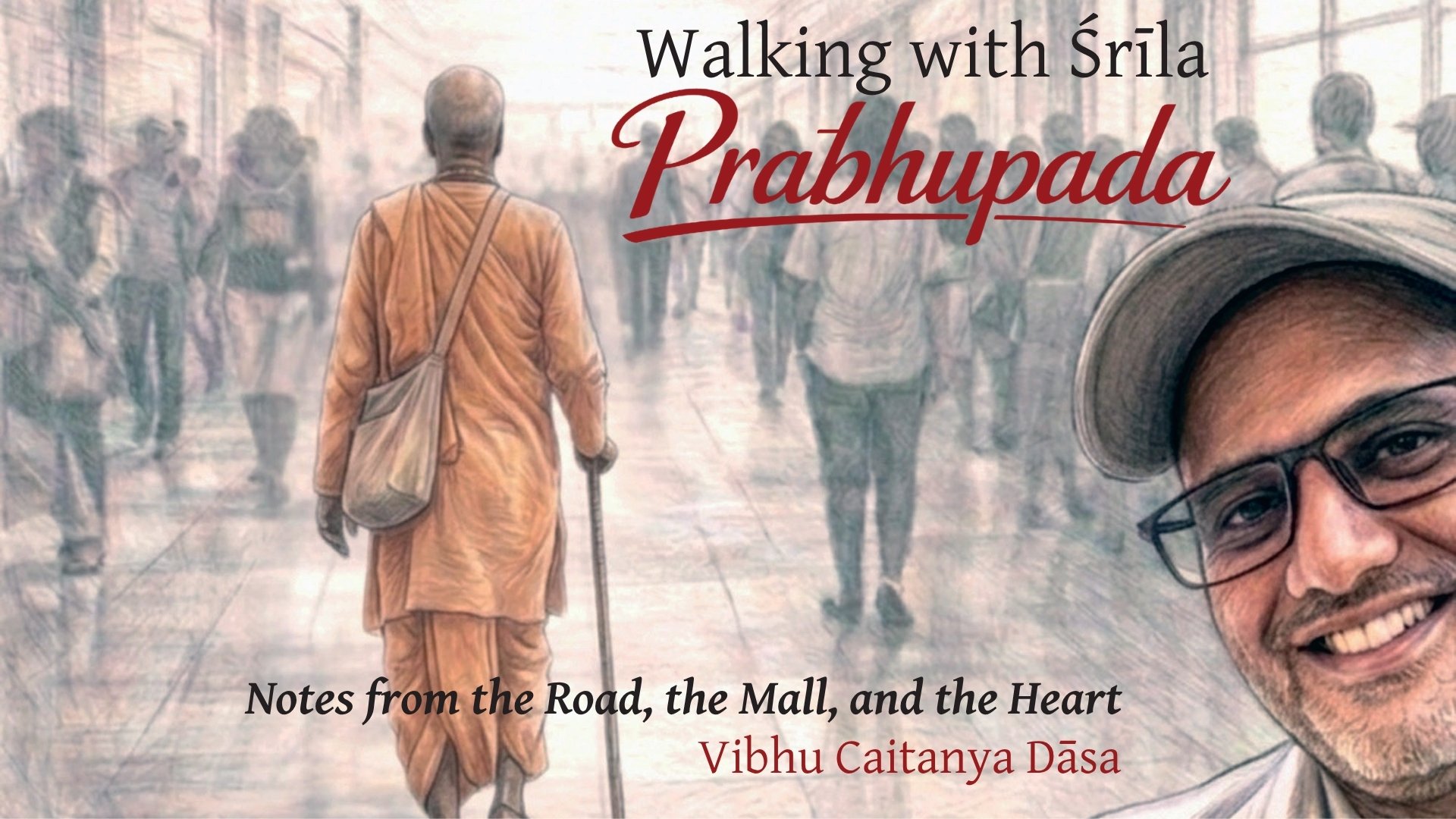 Walking with Srila Prabhupada – Vibhu Caitanya